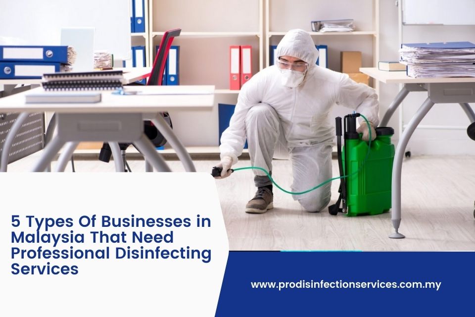 5 Types Of Businesses in Malaysia That Need Professional Disinfecting Services